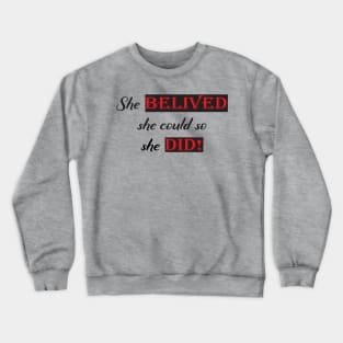 She believed she could so she did! Crewneck Sweatshirt